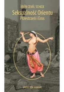 Oficyna Naukowa Ewa Pajestka-Kojder Irvin Cemil Schick Seksualność Orientu. Przestrzeń i Eros - Kulturoznawstwo i antropologia - miniaturka - grafika 2