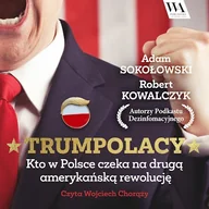Audiobooki - literatura faktu - TrumPolacy. Kto w Polsce czeka na drugą amerykańską rewolucję - miniaturka - grafika 1