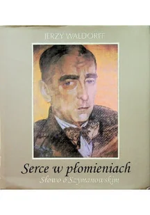 Serce w płomieniach Słowa o Szymanowskim - Pamiętniki, dzienniki, listy - miniaturka - grafika 1