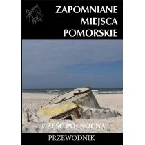 CM Jakub Jagiełło Zapomniane miejsca. Pomorskie, część północna praca zbiorowa - Przewodniki - miniaturka - grafika 1