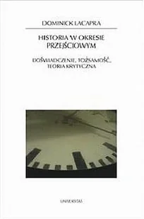 Historia w okresie przejściowym. Doświadczenie, tożsamość, teoria krytyczna - Podręczniki dla szkół wyższych - miniaturka - grafika 1