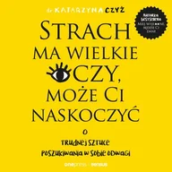 Audiobooki - poradniki - Strach ma wielkie oczy, może Ci naskoczyć. O trudnej sztuce poszukiwania w sobie odwagi - miniaturka - grafika 1