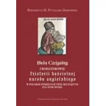 Sub Lupa Beda Czcigodny i bohaterowie "Historii kościelnej narodu angielskiego" w polskim piśmiennictwie religijnym XVI&#8211;XVIII wieku Bernadetta Puchalska-Dąbrowska