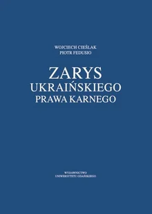Zarys ukraińskiego prawa karnego - Wojciech Cieślak, Piotr Fedusio - Historia Polski Zarys ukraińskiego prawa karnego - Wojciech Cieślak, Piotr Fedusio - Historia Polski - miniaturka - grafika 1