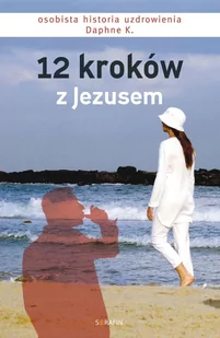 12 kroków z Jezusem. Osobista historia uzdrowienia Daphne K. - E-booki - biografie - miniaturka - grafika 1