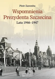 Wspomnienia Prezydenta Szczecina - Wywiady, wspomnienia - miniaturka - grafika 1