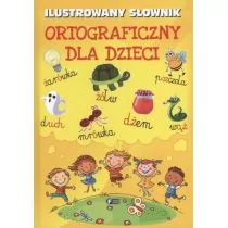 ILUSTROWANY SŁOWNIK ORTOGRAFICZNY DLA DZIECI Opracowanie zbiorowe - Słowniki języka polskiego - miniaturka - grafika 1