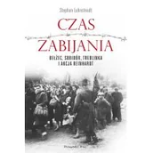 Historia świata - Czas zabijania. Bełżec, Sobibór, Treblinka i akcja 'Reinhardt' - miniaturka - grafika 1