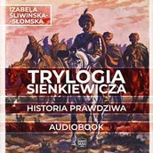 Audiobooki - historia - Trylogia Sienkiewicza. Historia prawdziwa Izabela Śliwińska-Słomska - miniaturka - grafika 1