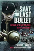 Pamiętniki, dzienniki, listy - Save the Last Bullet: Memoir of a Boy Soldier in Hitler's Army - miniaturka - grafika 1