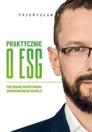 Zarządzanie - Praktycznie o Esg. Przewodnik raportowania zrównoważonego rozwoju - Przemysław Oczyp - książka - miniaturka - grafika 1