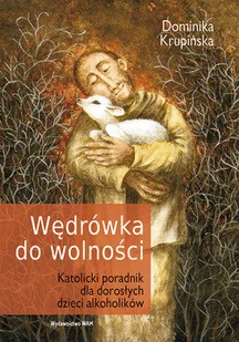 Wędrówka do wolności. Katolicki poradnik dla dorosłych dzieci alkoholików - Zdrowie - poradniki - miniaturka - grafika 1