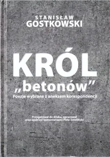 Król betonów Stanisław Gostkowski - Poezja Król betonów Stanisław Gostkowski - Poezja - miniaturka - grafika 2