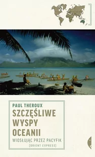 Czarne Szczęśliwe wyspy Oceanii. Wiosłując przez Pacyfik - Paul Theroux - Książki podróżnicze - miniaturka - grafika 1