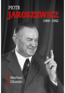 Rytm Oficyna Wydawnicza Piotr Jaroszewicz (1909-1992) Głuszko Mariusz - Biografie i autobiografie - miniaturka - grafika 2