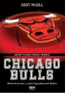 Sine Qua Non Chicago Bulls. Gdyby ściany mogły mówić - Kent McDill - Biografie i autobiografie - miniaturka - grafika 2