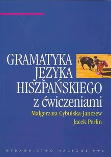 Wydawnictwo Naukowe PWN Gramatyka języka hiszpańskiego z ćwiczeniami - Małgorzata Cybulska-Janczew, Jacek Perlin - Książki do nauki języka hiszpańskiego - miniaturka - grafika 2