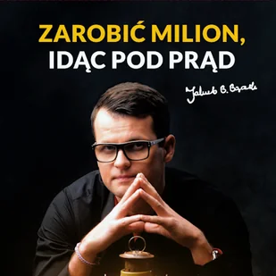 Zarobić milion, idąc pod prąd Jakub B. Bączek - Audiobooki - biznes i ekonomia - miniaturka - grafika 1