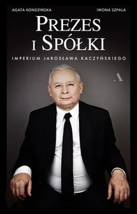 Pieniądze i spółki Imperium Jarosława Kaczyńskiego Kondzińska Agata Szpala Iwona - Publicystyka - miniaturka - grafika 2