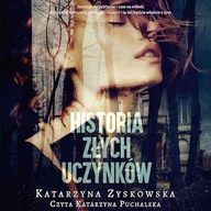 Audiobooki - literatura piękna - Historia złych uczynków Katarzyna Zyskowska - miniaturka - grafika 1