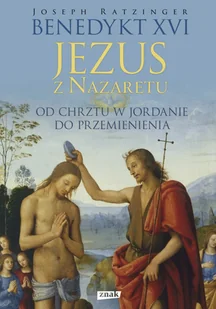Znak Jezus z Nazaretu. Od chrztu w Jordanie do Przemienienia - Benedykt XVI - Religia i religioznawstwo - miniaturka - grafika 2