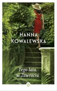 Wydawnictwo Literackie Tego lata, w Zawrociu - Hanna Kowalewska - Powieści Wydawnictwo Literackie Tego lata, w Zawrociu - Hanna Kowalewska - Powieści - miniaturka - grafika 2