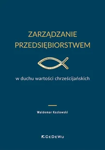 Zarządzanie przedsiębiorstwem w duchu wartości chrześcijańskich - Waldemar Kozłowski - książka - Podręczniki dla szkół wyższych - miniaturka - grafika 1