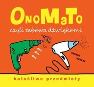 Książki edukacyjne - OnoMaTo, czyli zabawa dźwiękami. Hałaśliwe przedmioty - miniaturka - grafika 1