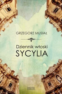Zysk i S-ka Dziennik włoski. Sycylia Grzegorz Musiał - Książki podróżnicze - miniaturka - grafika 1