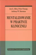 Książki medyczne - Mentalizowanie w praktyce klinicznej - Allen Jon G., Fonagy Peter, Bateman Anthony W. - miniaturka - grafika 1