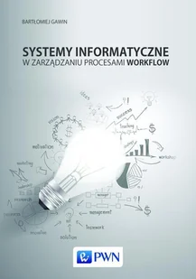 Systemy informatyczne w zarządzaniu procesami Workflow - Bartłomiej Gawin - Zarządzanie - miniaturka - grafika 2