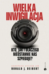 Wielka inwigilacja. Kto, jak i dlaczego nieustannie nas szpieguje? - Felietony i reportaże - miniaturka - grafika 1