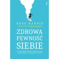 Psychologia - Zdrowa pewność siebie. Rozwiń ją dzięki technikom terapii akceptacji i zaangażowania oraz praktykom uważności - miniaturka - grafika 1