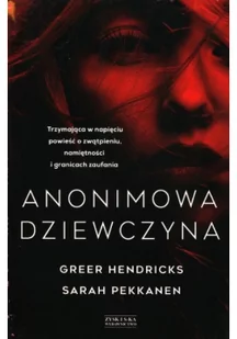 Greer Hendricks; Sarah Pekkanen Anonimowa dziewczyna - Thrillery - miniaturka - grafika 4