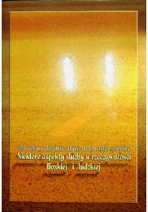 Niektóre aspekty służby w rzeczywistości Boskiej i - Religia i religioznawstwo - miniaturka - grafika 1