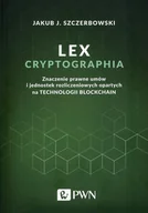 Finanse, księgowość, bankowość - LEX CRYPTOGRAPHIA ZNACZENIE PRAWNE UMÓW I JEDNOSTEK ROZLICZENIOWYCH OPARTYCH O TECHNOLOGIĘ BLOCKCHAIN JAKUB J SZCZERBOWSKI - miniaturka - grafika 1