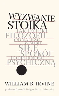 William B. Irvine Wyzwanie stoika - Poradniki psychologiczne William B. Irvine Wyzwanie stoika - Poradniki psychologiczne - miniaturka - grafika 3
