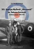 E-booki - historia - 303. Dywizjon myśliwski Warszawski im. Tadeusza Kościuszki. Działania wojenne 1940-1945 - miniaturka - grafika 1
