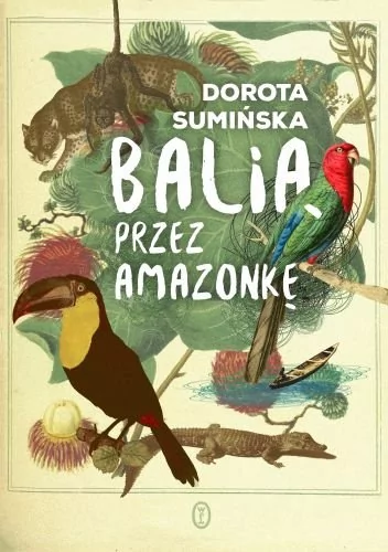 Wydawnictwo Literackie Balią przez Amazonkę - Dorota Sumińska