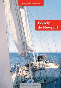 Fundacja Szkoły pod Żaglami Wyścig do Newport - Krzysztof Baranowski - Książki podróżnicze - miniaturka - grafika 1