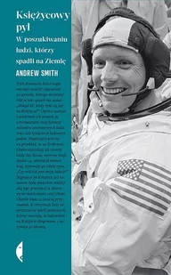 Księżycowy Pył W Poszukiwaniu Ludzi Którzy Spadli Na Ziemię Andrew Smith - Biografie i autobiografie - miniaturka - grafika 1
