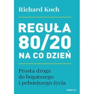 Reguła 80/20 na co dzień. Prosta droga do bogatszego i pełniejszego życia - Psychologia - miniaturka - grafika 1