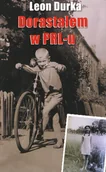 Biografie i autobiografie - Dorastałem w PRL-u czyli ... Przygody nastolatka w minionej epoce - Leon Durka - książka - miniaturka - grafika 1