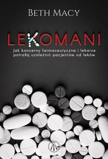 Lekomani. Jak koncerny farmaceutyczne i lekarze potrafią uzależnić pacjentów od leków - E-booki - literatura faktu - miniaturka - grafika 1