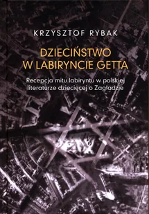 Dzieciństwo w labiryncie getta Krzysztof Rybak - Nauka - miniaturka - grafika 1