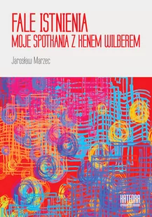 WN KATEDRA Fale istnienia. Moje spotkania z Kenem Wilberem Jarosław Marzec - Pedagogika i dydaktyka - miniaturka - grafika 1