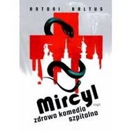 Felietony i reportaże - Witold Gadowski Mircyl, czyli zdrowa komedia szpitalna Antoni Baltus - miniaturka - grafika 1