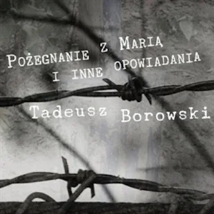 Pożegnanie z Marią i inne opowiadania Tadeusz Borowski - Audiobooki - lektury - miniaturka - grafika 1