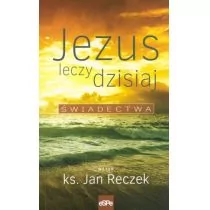 eSPe Jan Reczek Jezus leczy dzisiaj. Świadectwa - Religia i religioznawstwo - miniaturka - grafika 1
