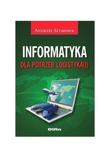 Difin Andrzej Szymonik Informatyka dla potrzeb logistyka(i) - Książki o programowaniu - miniaturka - grafika 2